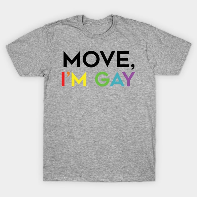 Move, I'm Gay T-Shirt by brendalee